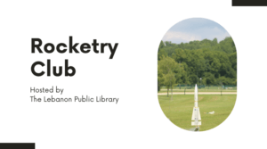 Rocketry Club Meeting @ Lebanon Public Library Story Time Room