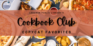 Cookbook Club: Copycat Favorites @ Lebanon Public Library Story Time Room