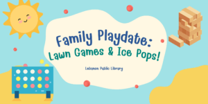 Family Playdate: Lawn Games & Ice Pops! @ Lebanon Public Library Pavilion